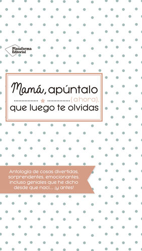 MAMA, APUNTALO (AHORA) QUE LUEGO TE OLVIDAS