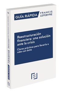 GUIA RAPIDA REESTRUCTURACION FINANCIERA: UNA SOLUCION ANTE LA CRISIS