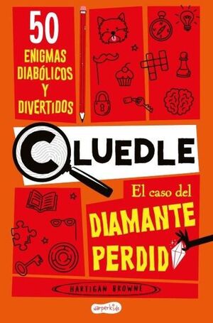 CLUEDLE: EL CASO DEL DIAMANTE PERDIDO: 50 ENIGMAS DIABOLICOS Y DIVERTIDOS (LIBRO