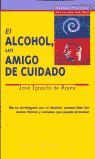 EL ALCOHOL, UN AMIGO DE CUIDADO