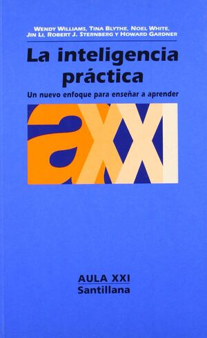 LA INTELIGENCIA PRACTICA. UN NUEVO ENFOQUE PARA ENSEÑAR A APRENDER.  AULA XXI Nº