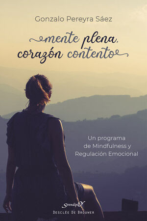 MENTE PLENA, CORAZON CONTENTO. UN PROGRAMA DE MINDFULNESS Y REGULACION EMOCIONAL