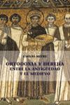 ORTODOXIA Y HEREJIA ENTRE  LA ANTIGÜEDAD Y EL MEDIEVO