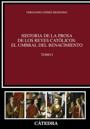 HISTORIA DE LA PROSA DE LOS REYES CATOLICOS: EL UMBRAL DEL RENACIMIENTO. TOMO I