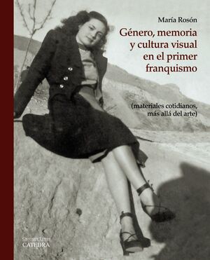 GENERO, MEMORIA Y CULTURA VISUAL EN EL PRIMER FRANQUISMO