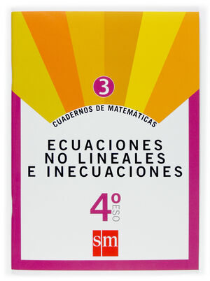 CUADERNOS DE MATEMATICAS 3. 4 ESO. ECUACIONES NO LINEALES E INECUACIONES