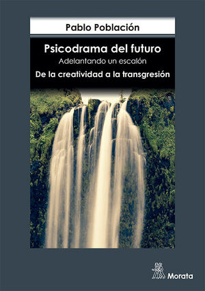 PSICODRAMA DEL FUTURO. ADELANTANDO UN ESCALON. DE LA CREATIVIDAD A LA TRANSGRESI