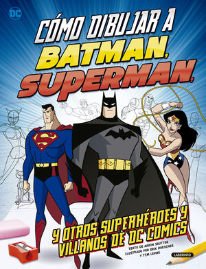 COMO DIBUJAR A BATMAN, SUPERMAN Y OTROS SUPERHEROES Y VILLANOS DE DC COMICS