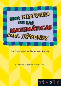 UNA HISTORIA DE LAS MATEMATICAS PARA JOVENES. LA HISTORIA DE LAS ECUACIONES