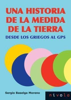 UNA HISTORIA DE LA MEDIDA DE LA TIERRA. DESDE LOS GRIEGOS AL GPS