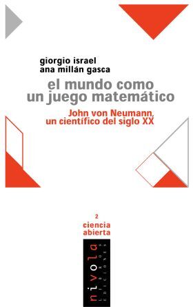 EL MUNDO COMO UN JUEGO MATEMATICO. JOHN VON NEUMANN UN CIENTIFICO DEL SIGLO XX