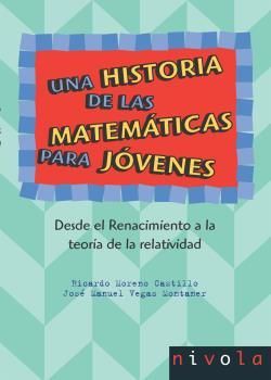 UNA HISTORIA DE LAS MATEMATICAS PARA JOVENES. DESDE EL RENACIMIENTO A LA TEORIA