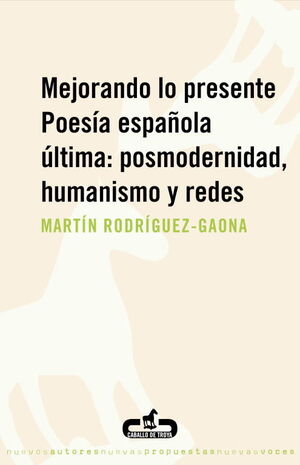 MEJORANDO LO PRESENTE. POESIA ESPAÑOLA ULTIMA: POSMODERNIDAD, HUMANISMO Y REDES