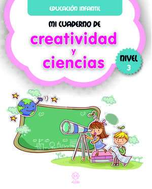 MI CUADERNO DE CREATIVIDAD Y CIENCIAS. NIVEL 3