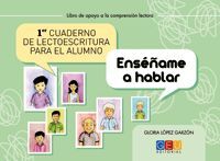 PRIMER CUADERNO DE LECTOESCRITURA PARA EL ALUMNO. ENSEÑAME A HABLAR