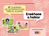 TERCER CUADERNO DE LECTOESCRITURA PARA EL ALUMNO. ENSEÑAME A HABLAR