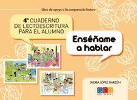 CUARTO CUADERNO DE LECTOESCRITURA PARA EL ALUMNO. ENSEÑAME A HABLAR